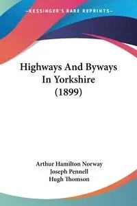 Highways And Byways In Yorkshire (1899) - Arthur Norway Hamilton