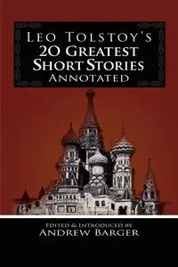 Leo Tolstoy's 20 Greatest Short Stories Annotated - Leo Tolstoy Nikolayevich