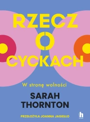 Rzecz o cyckach. W stronę wolności - Sarah Thornton