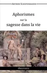 Aphorismes sur la sagesse dans la vie - Arthur Schopenhauer