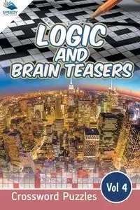 Logic and Brain Teasers Crossword Puzzles Vol 4 - Speedy Publishing LLC