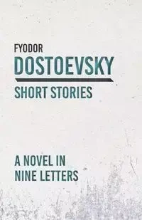 A Novel in Nine Letters - Dostoevsky Fyodor