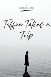 TOFFEE TAKES A TRIP - CHARLES MYERS  F.