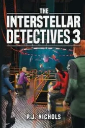The Interstellar Detectives 3 - Nichols P.J.