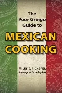 The Poor Gringo Guide to Mexican Cooking - Pickerel M. S.