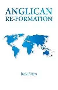 Anglican Re-Formation - Jack A. Estes