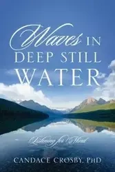 Waves in Deep Still Water - Candace Crosby Phd