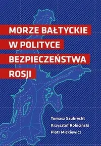 Morze Bałtyckie w polityce bezpieczeństwa Rosji - Opracowanie zbiorowe
