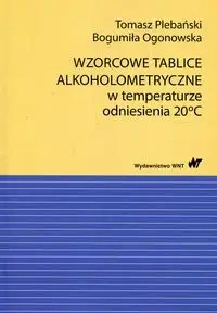 Wzorcowe tablice alkoholometryczne w temperaturze odniesienia 20 stopni Celsjusza - Tomasz Plebański, Bogumiła Ogonowska