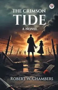 The Crimson Tide A Novel - Robert W. Chambers