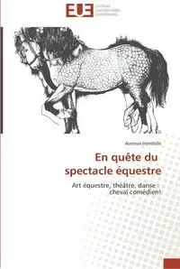 En quête du   spectacle équestre - IRONDELLE-A