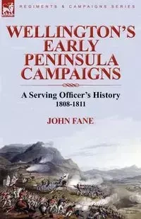 Wellington's Early Peninsula Campaigns - John Fane