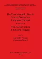 The First Neolithic Sites in Central/South-East European Transect. Volume III - Anders Alexandra