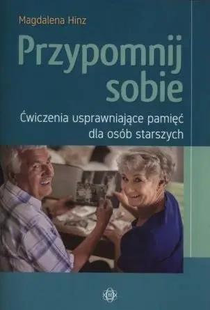 Przypomnij sobie. Ćwiczenia usprawniające pamięć.. - Magdalena Hinz