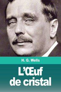 L'Œuf de cristal - Herbert George Wells