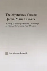 The Mysterious Voodoo Queen, Marie Laveaux - Ina J. Fandrich