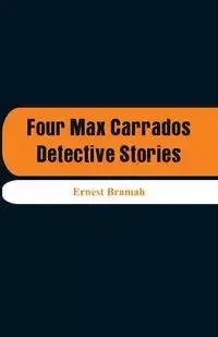Four Max Carrados Detective Stories - Ernest Bramah