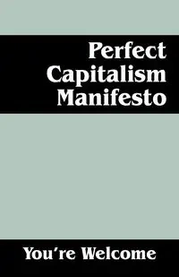 Perfect Capitalism Manifesto - Welcome You're