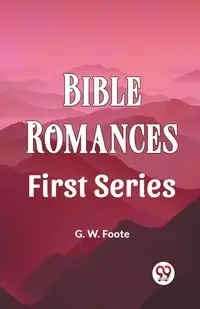 Bible Romances First Series - Foote G. W.