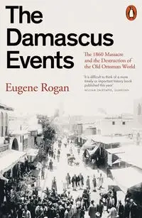 The Damascus Events - Eugene Rogan