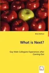 What is Next? Gay Male Collegiate Experiences after Coming-Out - Brian Hofman