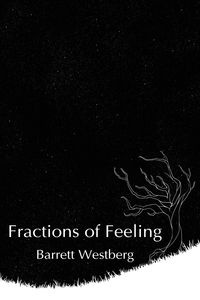 Fractions of Feeling - Barrett Westberg