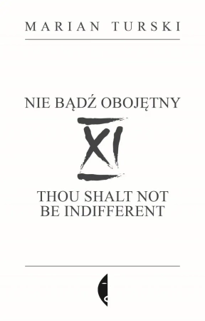 XI Nie bądź obojętny. XI Thou shalt not be indifferent - Marian Turski