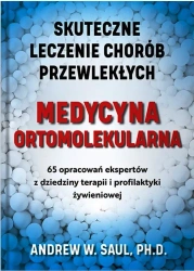 Medycyna ortomolekularna (Skuteczne lecznie chorób przewlekłych) - Saul Andrew W., Ph.D