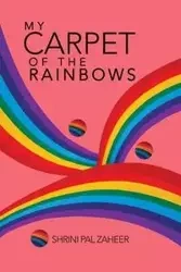 My Carpet of the Rainbows - Zaheer Shrini Pal