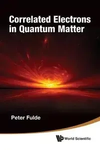 CORRELATED ELECTRONS IN QUANTUM MATTER - PETER FULDE