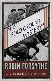 The Polo Ground Mystery - Robin Forsythe