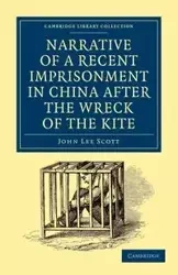 Narrative of a Recent Imprisonment in China After the Wreck of the Kite - Scott John Lee