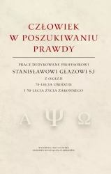 Człowiek w poszukiwaniu prawdy. Prace dedykowane Profesorowi Stanisławowi Głazowi SJ z okazji 70-lecia urodzin i 50-lecia życia zakonnego - Marcin J. Jabłoński