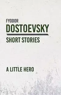 A Little Hero - Dostoevsky Fyodor