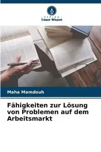 Fähigkeiten zur Lösung von Problemen auf dem Arbeitsmarkt - Mamdouh Maha