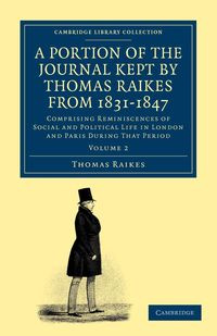 A Portion of the Journal Kept by Thomas Raikes, Esq., from 1831-1847             - Volume 2 - Thomas Raikes
