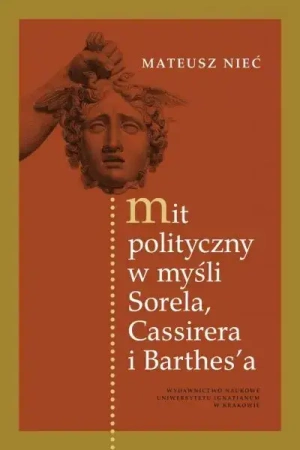 Mit polityczny w myśli Sorela, Cassirera i Barthes’a - Mateusz Nieć