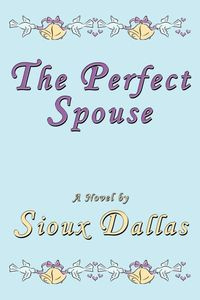 The Perfect Spouse - Dallas Sioux