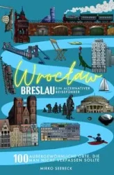 Breslau (Wroclaw) Ein alternativer Reiseführer - Seebeck Mirko