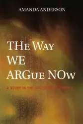The Way We Argue Now - Anderson Amanda