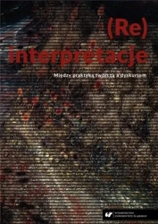 (Re)interpretacje. Między praktyką twórczą... - red. Witold Jacyków, Ryszard Solik