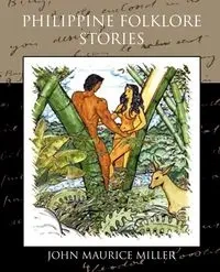 Philippine Folklore Stories - John Maurice Miller