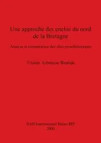 Une approche des enclos du nord de la Bretagne - Tristan Arbousse Bastide