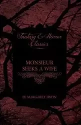 Monsieur Seeks a Wife (Fantasy and Horror Classics) - Irwin Margaret