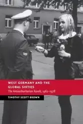 West Germany and the Global Sixties - Timothy Scott Brown