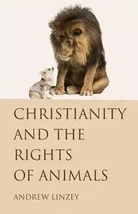 Christianity and the Rights of Animals - Andrew Linzey