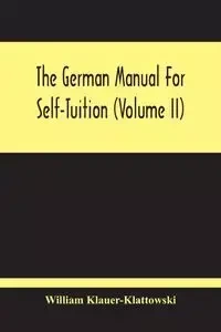 The German Manual For Self-Tuition (Volume Ii) - William Klauer-Klattowski