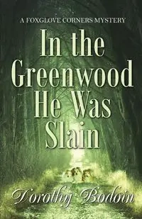 In the Greenwood He Was Slain - Dorothy Bodoin