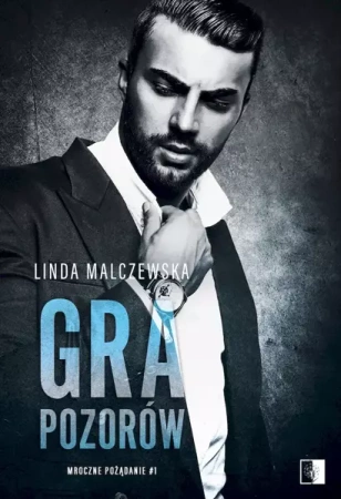 Mroczne pożądanie. T.1 Gra pozorów - Linda Malczewska