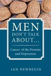 Men Don't Talk about ... - Ian Newbegin